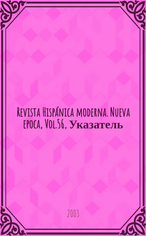 Revista Hispánica moderna. Nueva epoca, Vol.56, Указатель