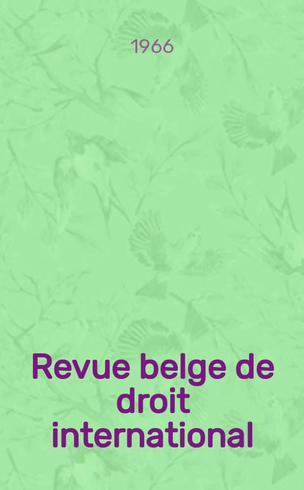 Revue belge de droit international : Publ. semestrielle du Centre de droit international de l'Inst. de sociologie de l'Univ. libre de Bruxelles ..