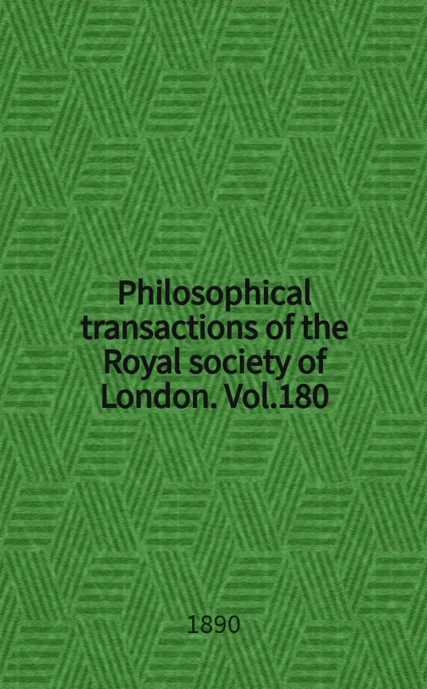 Philosophical transactions of the Royal society of London. Vol.180 : 1889
