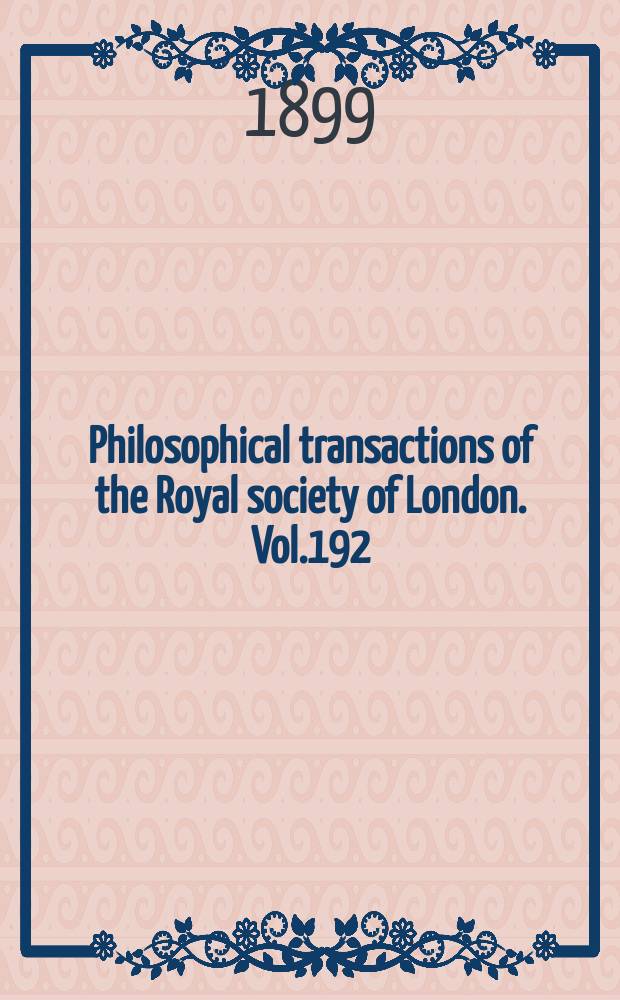 Philosophical transactions of the Royal society of London. Vol.192