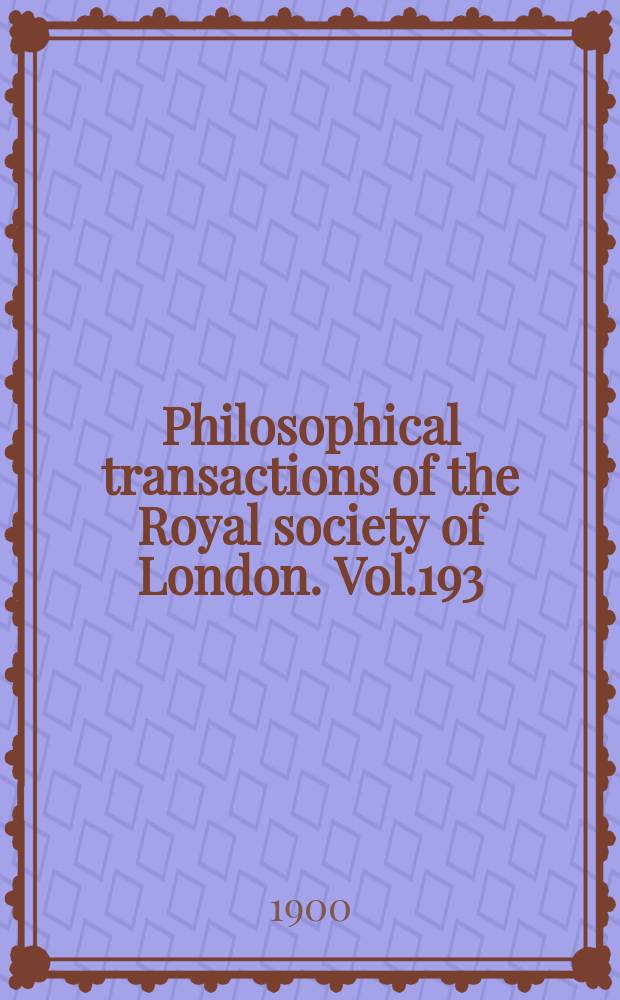 Philosophical transactions of the Royal society of London. Vol.193