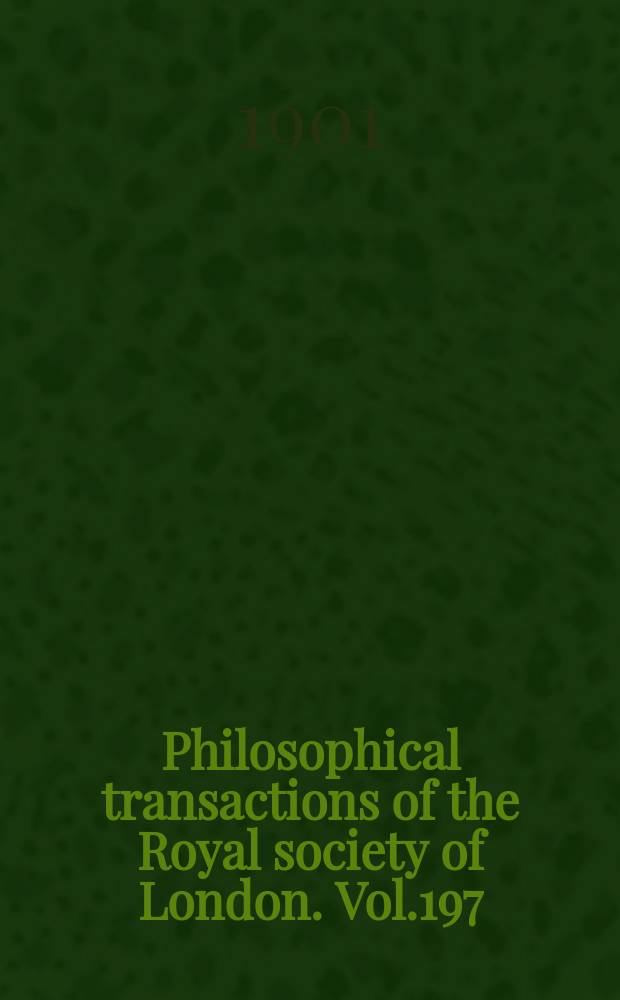Philosophical transactions of the Royal society of London. Vol.197