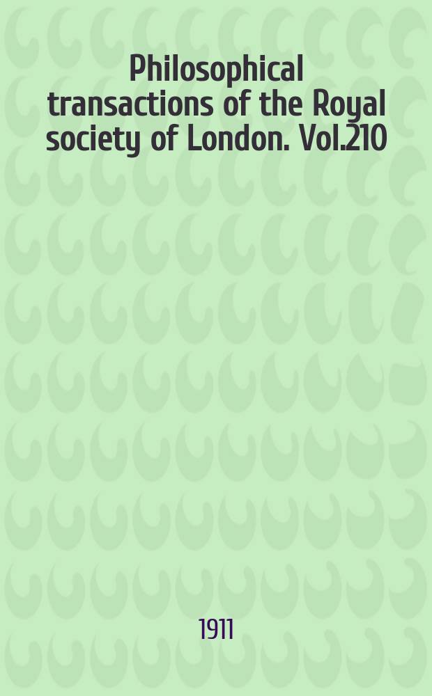 Philosophical transactions of the Royal society of London. Vol.210