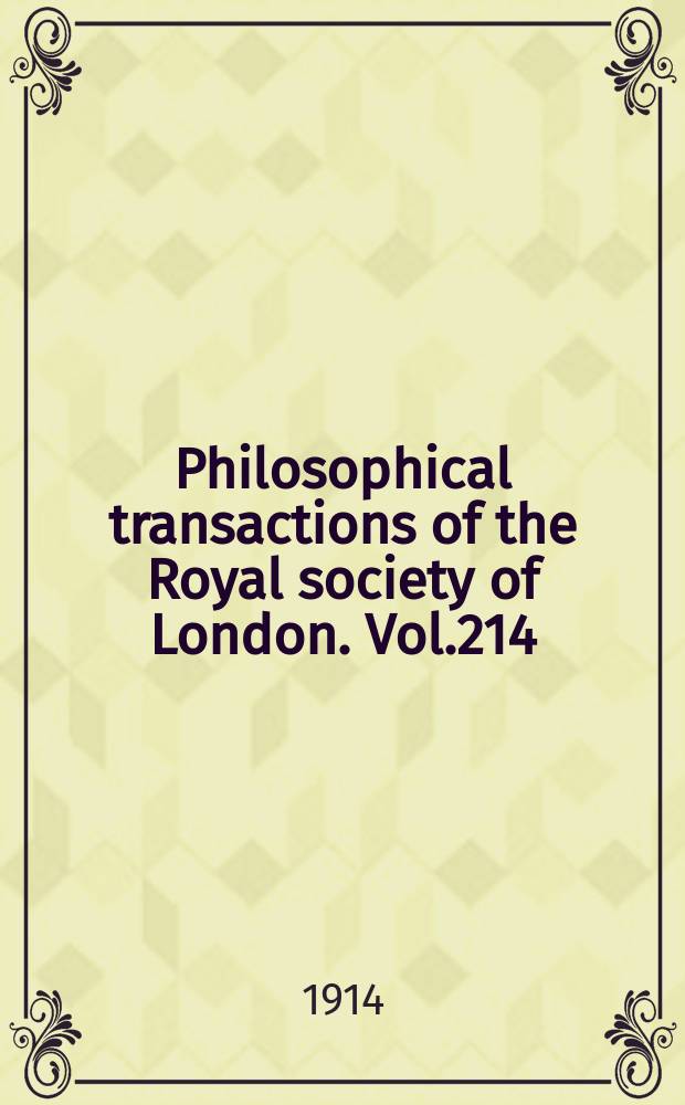 Philosophical transactions of the Royal society of London. Vol.214