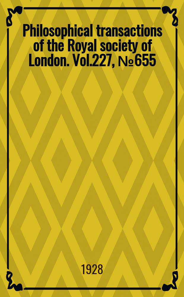 Philosophical transactions of the Royal society of London. Vol.227, №655