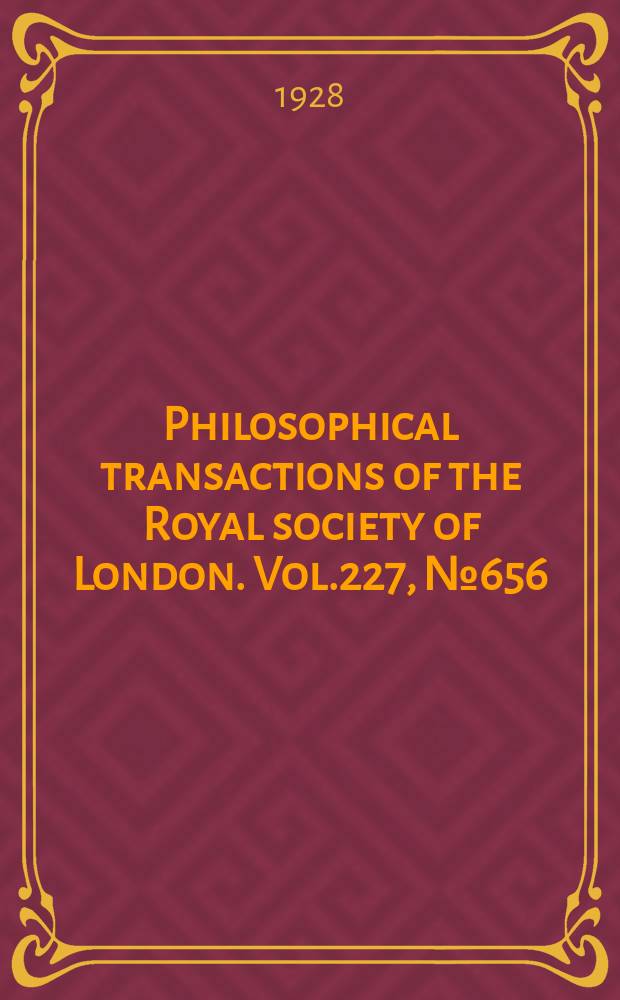 Philosophical transactions of the Royal society of London. Vol.227, №656