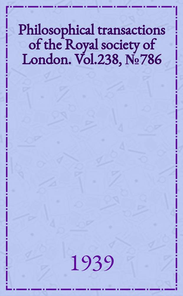 Philosophical transactions of the Royal society of London. Vol.238, №786