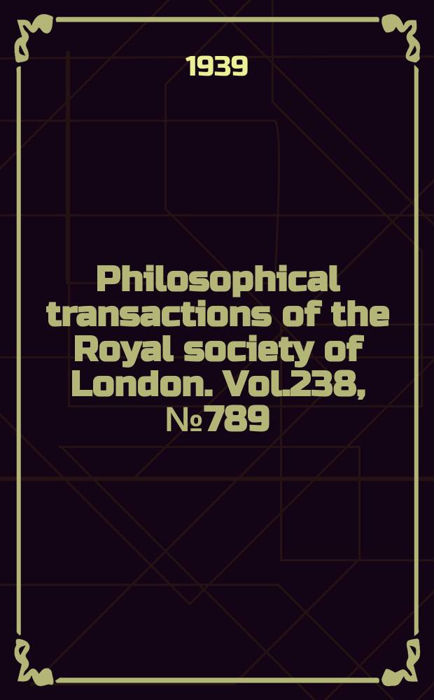 Philosophical transactions of the Royal society of London. Vol.238, №789