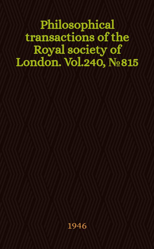 Philosophical transactions of the Royal society of London. Vol.240, №815