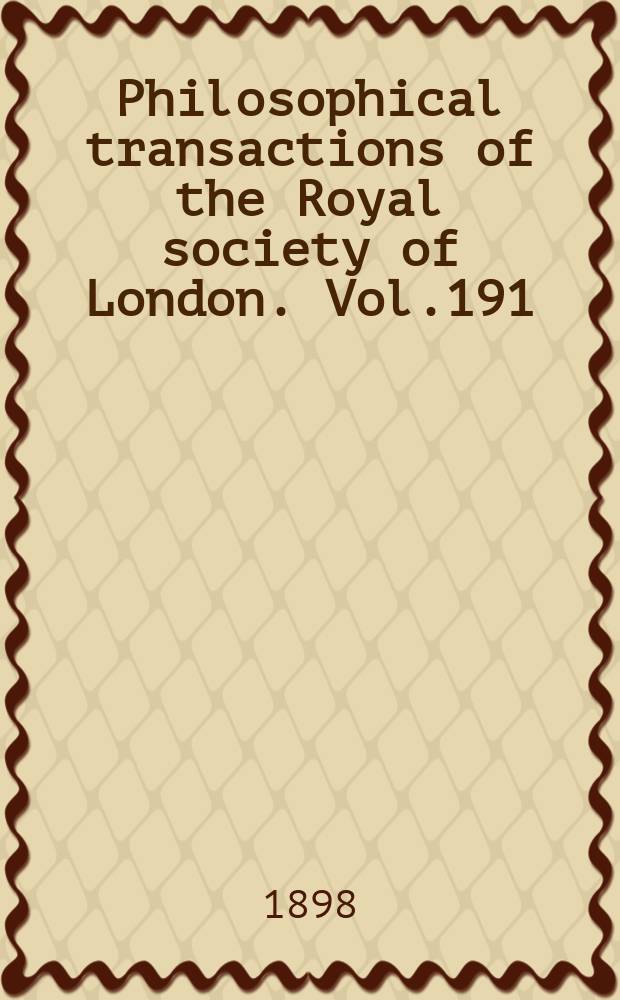 Philosophical transactions of the Royal society of London. Vol.191