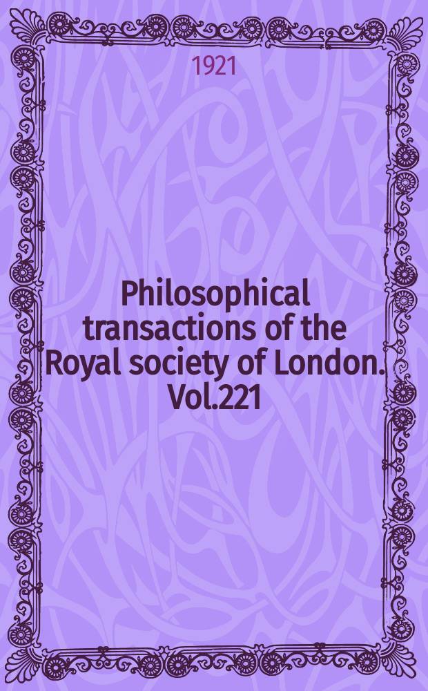 Philosophical transactions of the Royal society of London. Vol.221