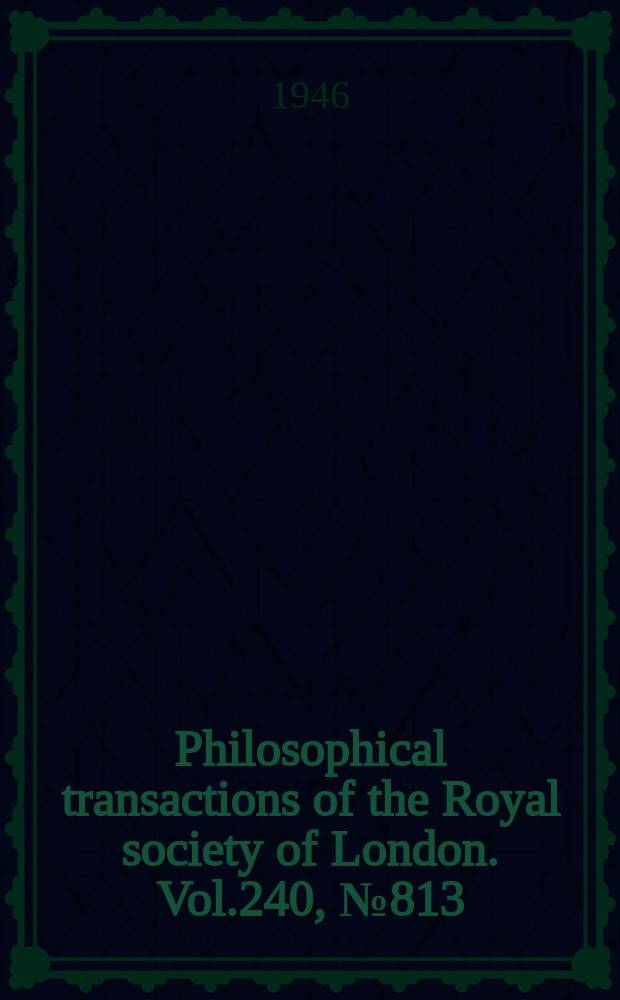 Philosophical transactions of the Royal society of London. Vol.240, №813