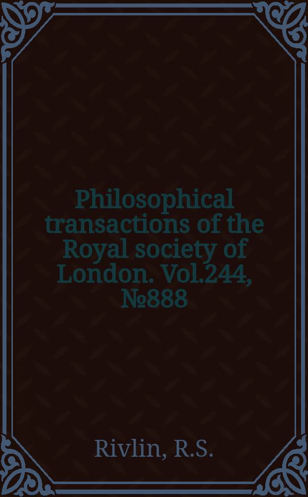 Philosophical transactions of the Royal society of London. Vol.244, №888 : Large elastic deformations of isotropic materials
