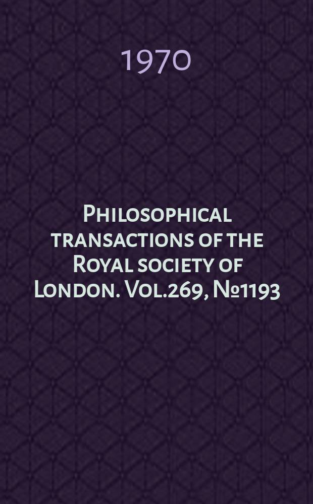 Philosophical transactions of the Royal society of London. Vol.269, №1193 : Symposium on the impact of the natural sciences on archaeology. London. 1969. [Publications]