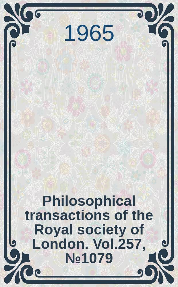 Philosophical transactions of the Royal society of London. Vol.257, №1079 : The numerical calculations of wave-fields, reflection coefficients and polarizations for long radio waves in the lower ionosphere