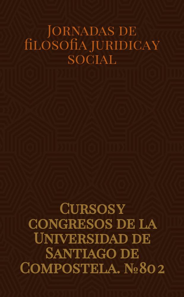 Cursos y congresos de la Universidad de Santiago de Compostela. №80[2] : Jornadas de filosofía jurídica y social (14; 1993; Santiago de Compostela)