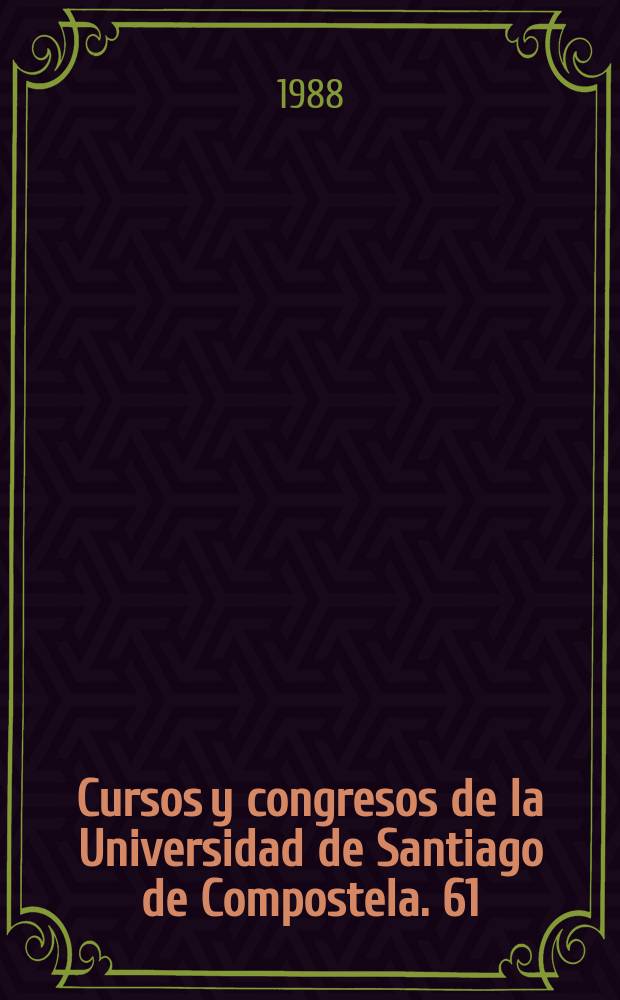 Cursos y congresos de la Universidad de Santiago de Compostela. 61 : Proceedings...