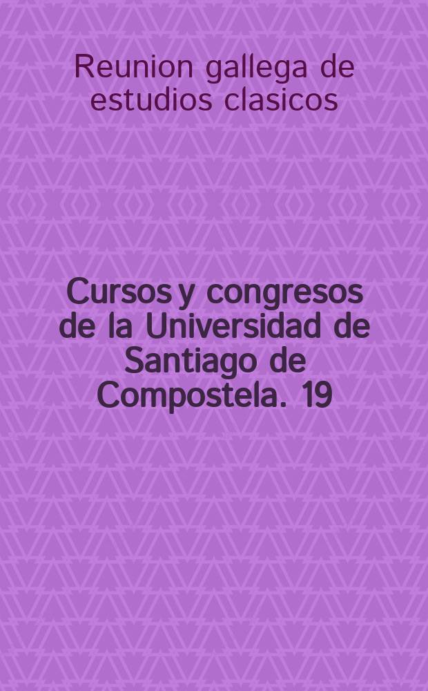 Cursos y congresos de la Universidad de Santiago de Compostela. 19 : Reunion gallera de estudios clasicos (1; 1979; Santiago-Pontevedra)
