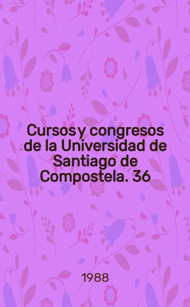 Cursos y congresos de la Universidad de Santiago de Compostela. 36 : Coloquio sobre circulación de códices y escritos entre Europa y la Península en los siglos VIII-XIII (1982; Santiago de Compostela)