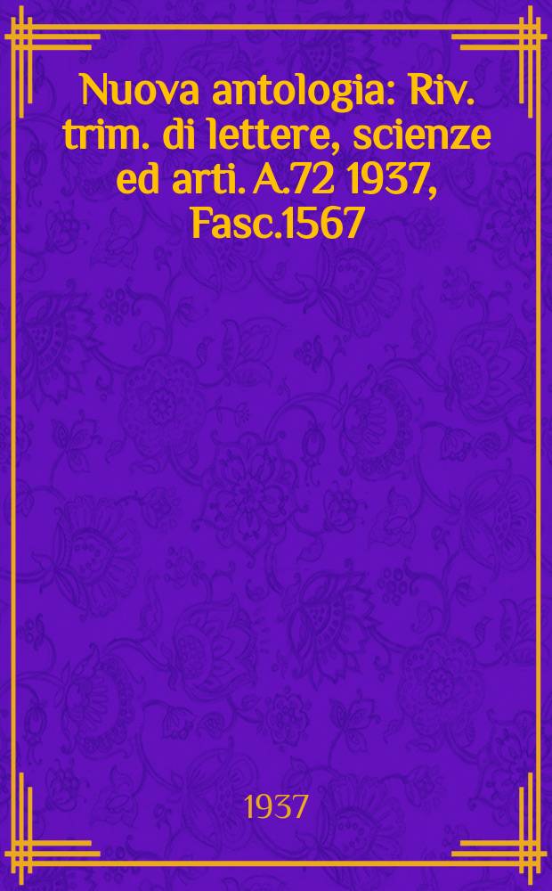 Nuova antologia : Riv. trim. di lettere, scienze ed arti. A.72 1937, Fasc.1567