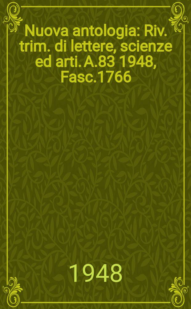 Nuova antologia : Riv. trim. di lettere, scienze ed arti. A.83 1948, Fasc.1766