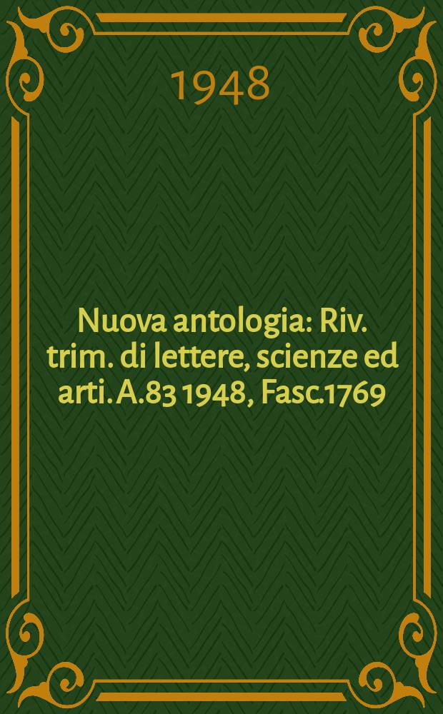 Nuova antologia : Riv. trim. di lettere, scienze ed arti. A.83 1948, Fasc.1769