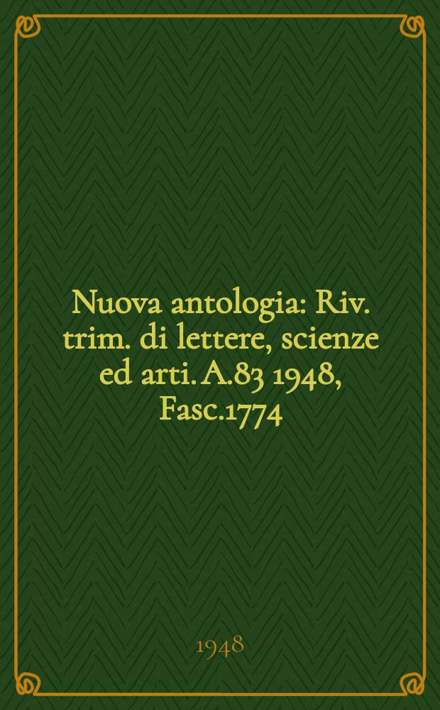 Nuova antologia : Riv. trim. di lettere, scienze ed arti. A.83 1948, Fasc.1774