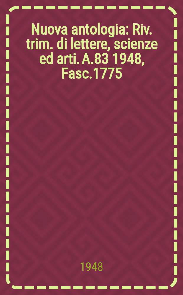 Nuova antologia : Riv. trim. di lettere, scienze ed arti. A.83 1948, Fasc.1775