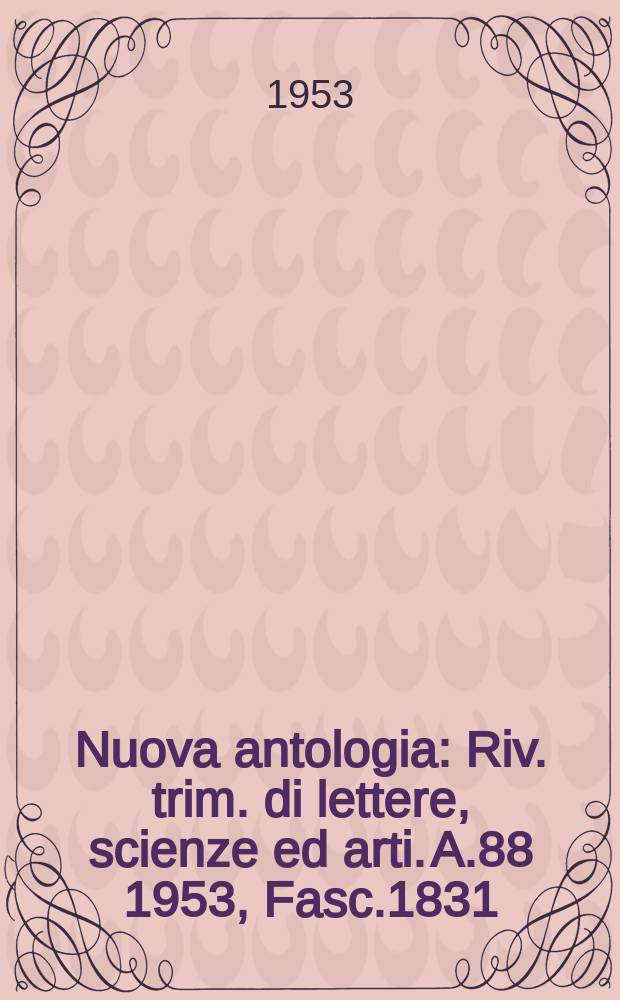 Nuova antologia : Riv. trim. di lettere, scienze ed arti. A.88 1953, Fasc.1831