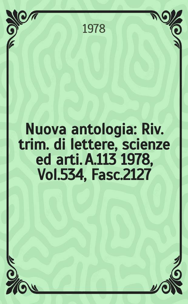 Nuova antologia : Riv. trim. di lettere, scienze ed arti. A.113 1978, Vol.534, Fasc.2127