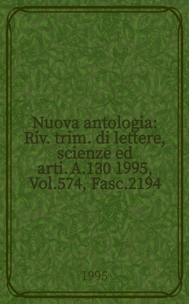 Nuova antologia : Riv. trim. di lettere, scienze ed arti. A.130 1995, Vol.574, Fasc.2194