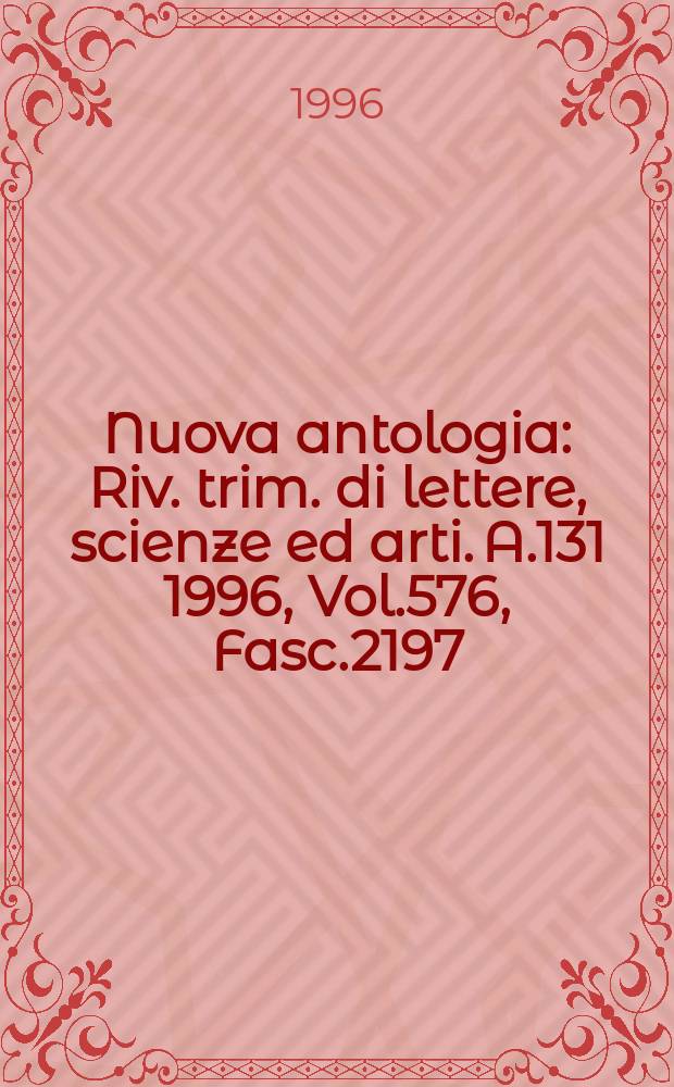 Nuova antologia : Riv. trim. di lettere, scienze ed arti. A.131 1996, Vol.576, Fasc.2197