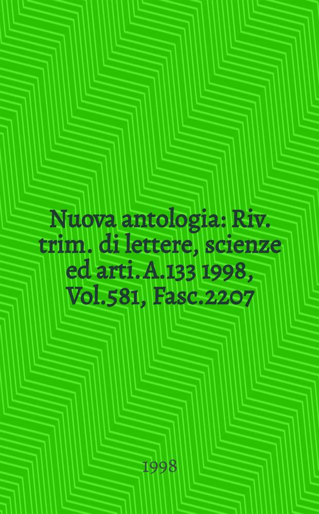 Nuova antologia : Riv. trim. di lettere, scienze ed arti. A.133 1998, Vol.581, Fasc.2207