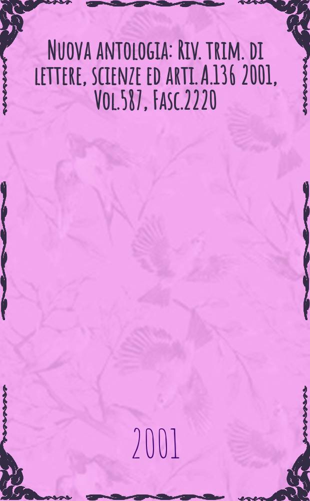 Nuova antologia : Riv. trim. di lettere, scienze ed arti. A.136 2001, Vol.587, Fasc.2220