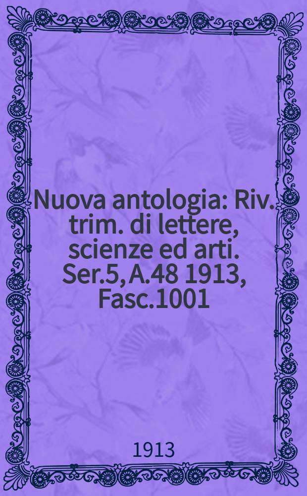 Nuova antologia : Riv. trim. di lettere, scienze ed arti. Ser.5, A.48 1913, Fasc.1001