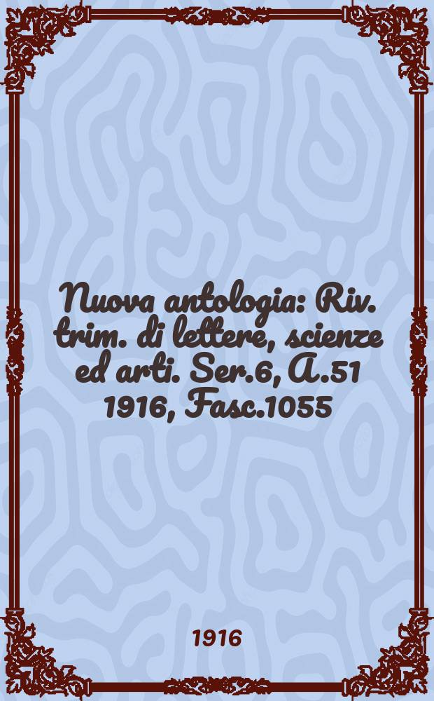 Nuova antologia : Riv. trim. di lettere, scienze ed arti. Ser.6, A.51 1916, Fasc.1055