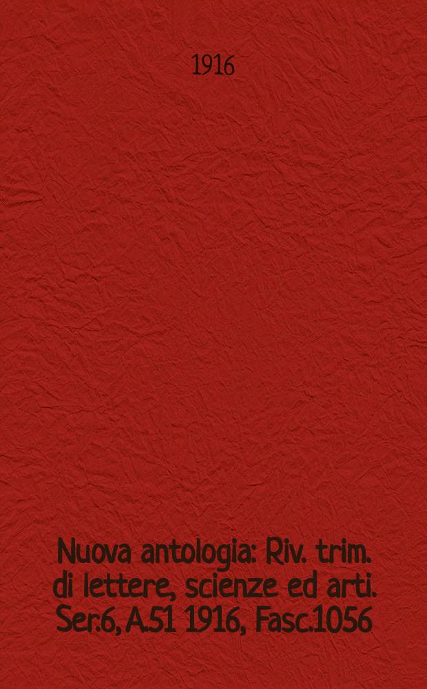Nuova antologia : Riv. trim. di lettere, scienze ed arti. Ser.6, A.51 1916, Fasc.1056