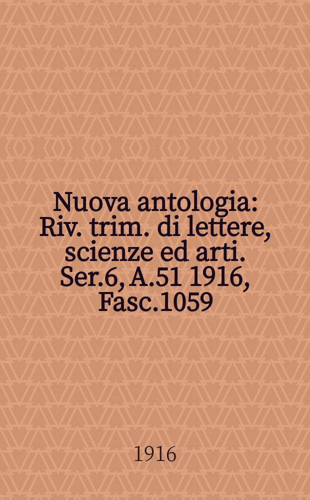 Nuova antologia : Riv. trim. di lettere, scienze ed arti. Ser.6, A.51 1916, Fasc.1059