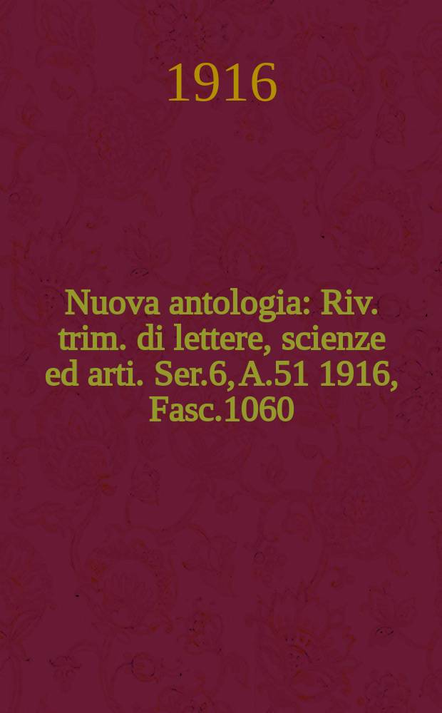 Nuova antologia : Riv. trim. di lettere, scienze ed arti. Ser.6, A.51 1916, Fasc.1060