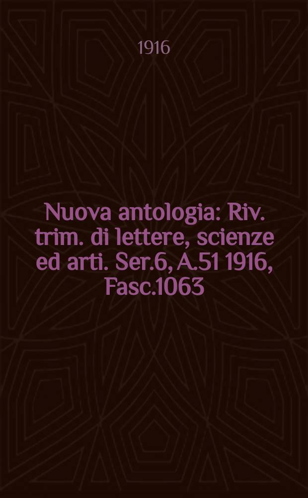 Nuova antologia : Riv. trim. di lettere, scienze ed arti. Ser.6, A.51 1916, Fasc.1063