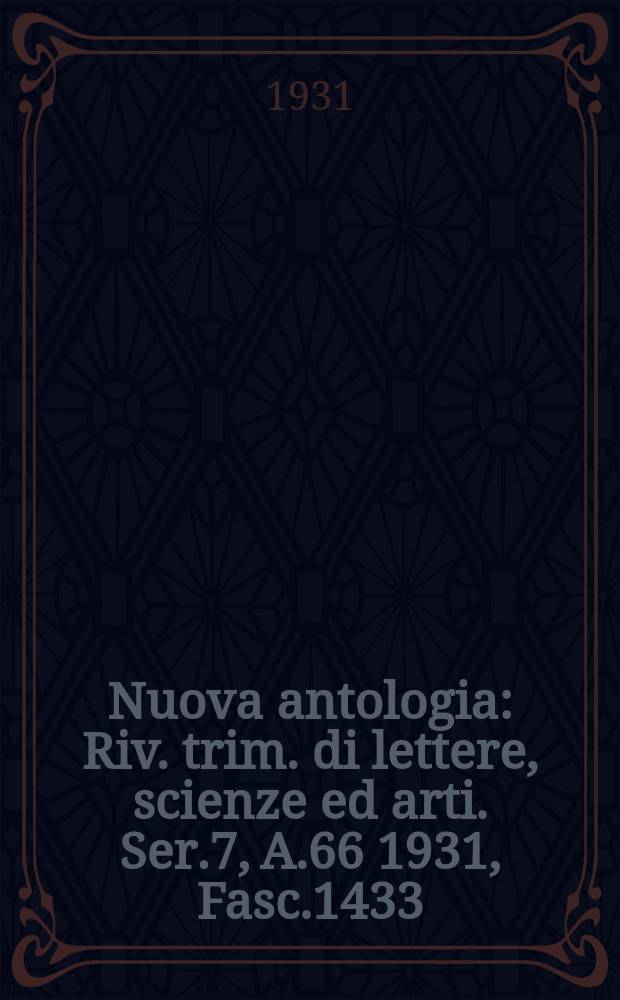 Nuova antologia : Riv. trim. di lettere, scienze ed arti. Ser.7, A.66 1931, Fasc.1433