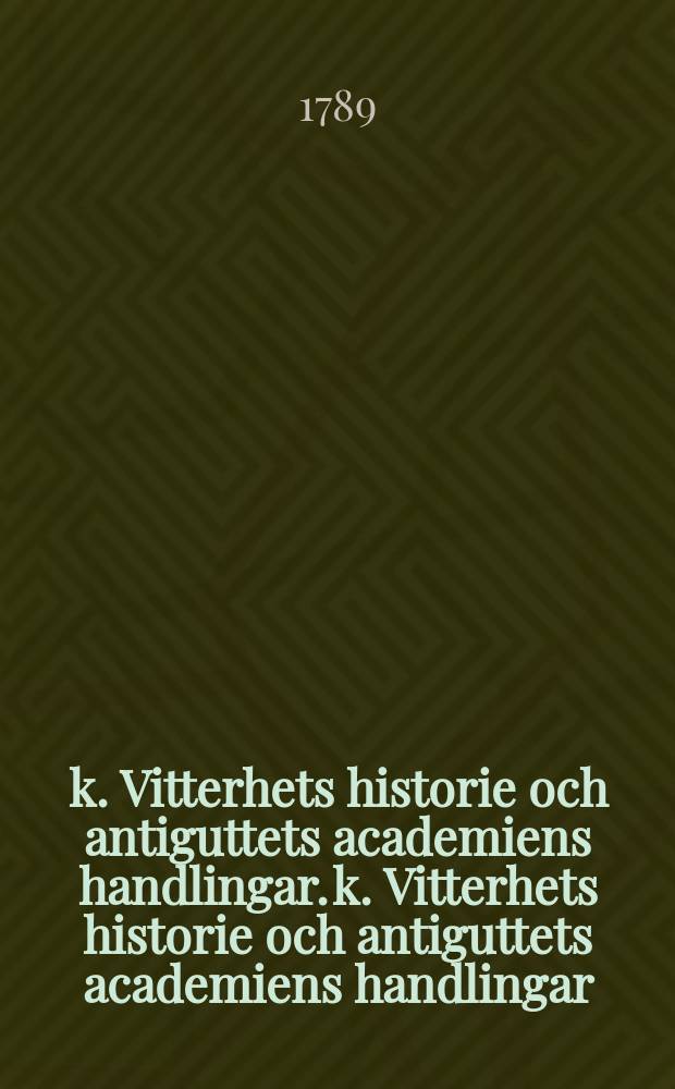 k. Vitterhets historie och antiguttets academiens handlingar. k. Vitterhets historie och antiguttets academiens handlingar