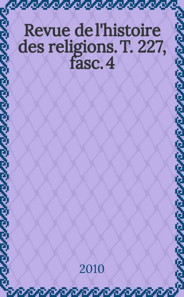 Revue de l'histoire des religions. T. 227, fasc. 4 : Qu'est-ce qu'un "paysage religieux"? = Ревю истории религий