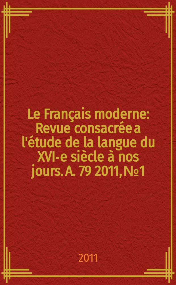 Le Français moderne : Revue consacrée a l'étude de la langue du XVI-e siècle à nos jours. A. 79 2011, № 1 : Figures de l'à-peu-près = Выражения приблизительности