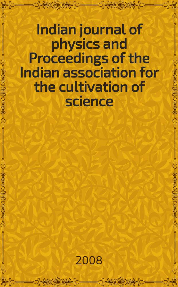 Indian journal of physics and Proceedings of the Indian association for the cultivation of science : Publ. in collab. with the Indian physical society. Vol. 82, № 4. Vol. 91, № 4
