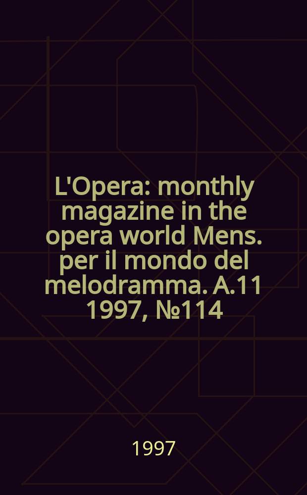 L'Opera : monthly magazine in the opera world Mens. per il mondo del melodramma. A.11 1997, №114