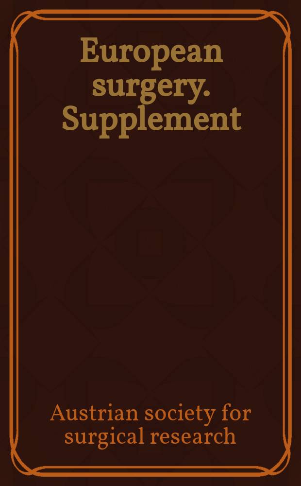European surgery. Supplement : [Form.] Acta chirurgica Austriaca. Supplement : Abstracts = Материалы 51-го ежегодного съезда Австрийского хирургического общества