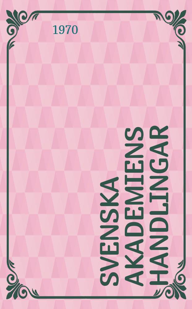 Svenska akademiens handlingar : Ifrån år 1886. Ser.3, Del.76 : 1968