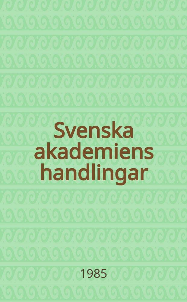 Svenska akademiens handlingar : Ifrån år 1886. Ser.3, Del.91 : 1984