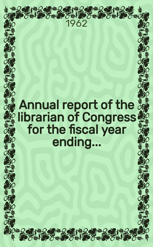 Annual report of the librarian of Congress for the fiscal year ending...